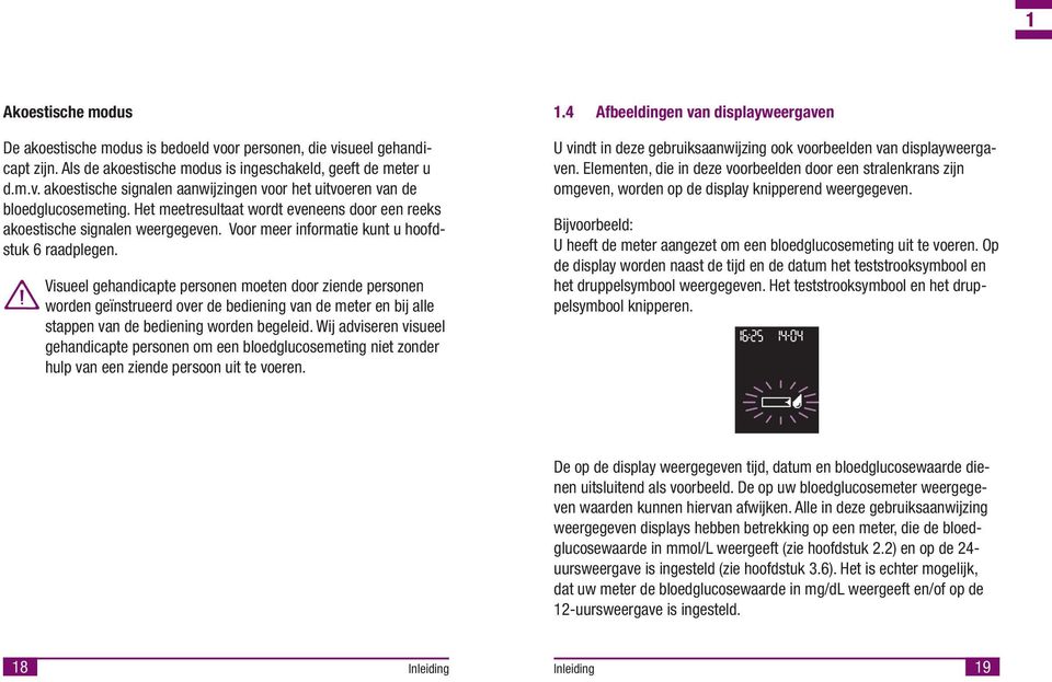 Vsueel gehandcapte personen moeten door zende personen worden geïnstrueerd over de bedenng van de meter en bj alle stappen van de bedenng worden begeled.