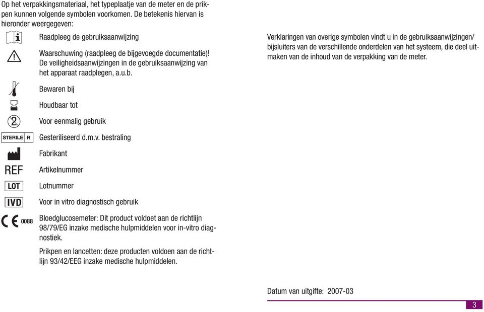 Bewaren bj Houdbaar tot Voor eenmalg gebruk Gesterlseerd d.m.v.