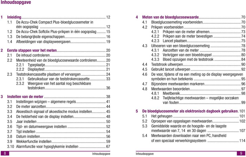 .. 21 2.3 Teststrokencassette plaatsen of vervangen... 24 2.3.1 Gebruksduur van de teststrokencassette... 33 2.3.2 Weergave van het aantal nog beschkbare teststroken... 36 3 Instellen van de meter.