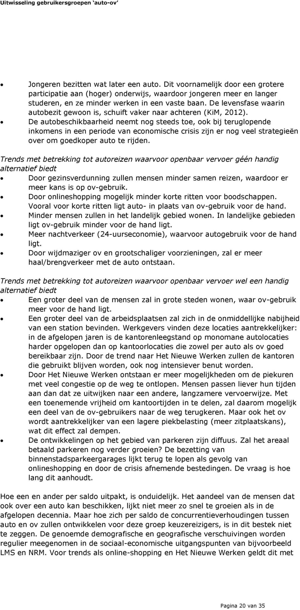 De autobeschikbaarheid neemt nog steeds toe, ook bij teruglopende inkomens in een periode van economische crisis zijn er nog veel strategieën over om goedkoper auto te rijden.