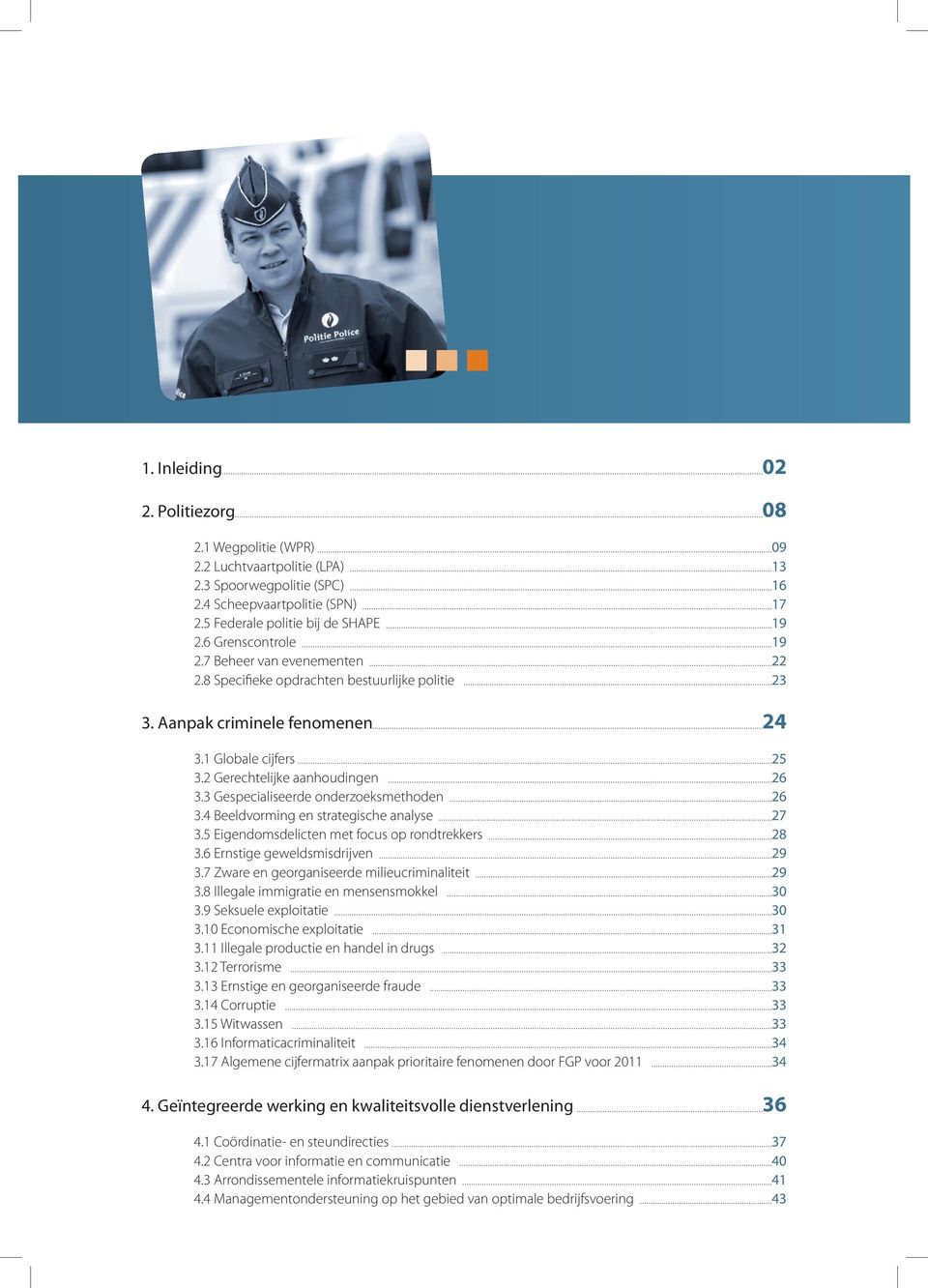 3 Gespecialiseerde onderzoeksmethoden 26 3.4 Beeldvorming en strategische analyse 27 3.5 Eigendomsdelicten met focus op rondtrekkers 28 3.6 Ernstige geweldsmisdrijven 29 3.