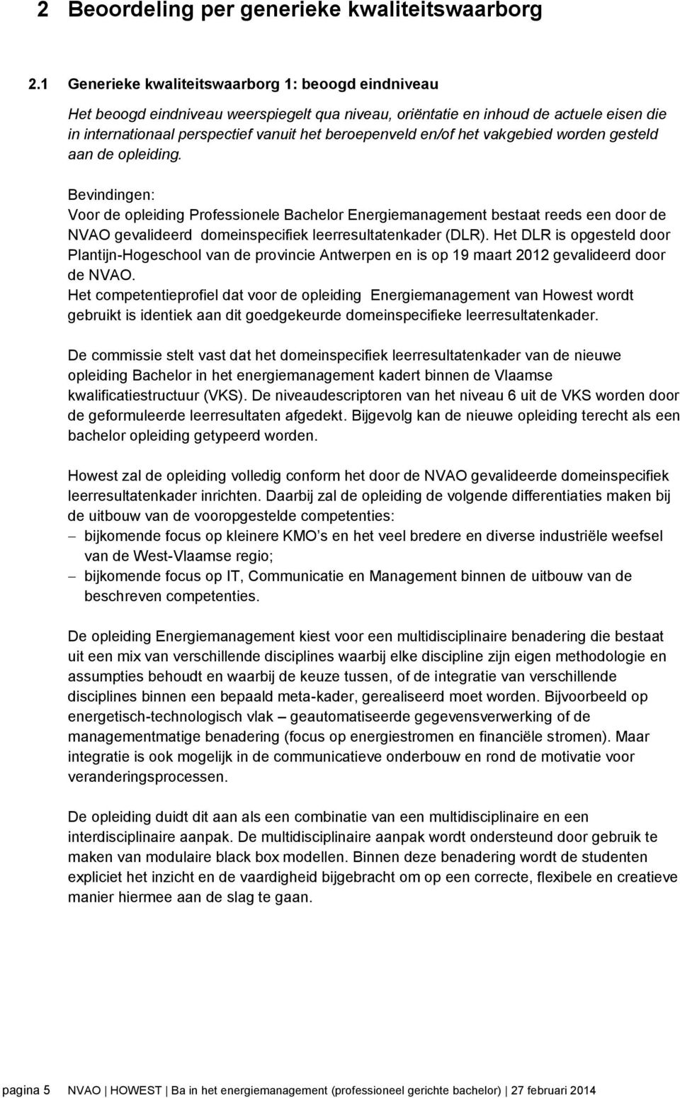 en/of het vakgebied worden gesteld aan de opleiding.