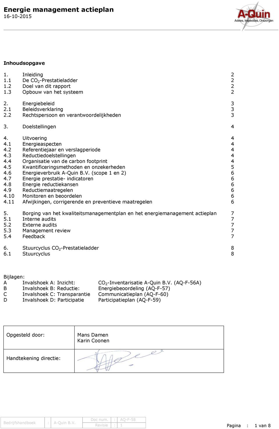 4 Organisatie van de carbon footprint 4 4.5 Kwantificeringsmethoden en onzekerheden 5 4.6 Energieverbruik A-Quin B.V. (scope 1 en 2) 6 4.7 Energie prestatie- indicatoren 6 4.