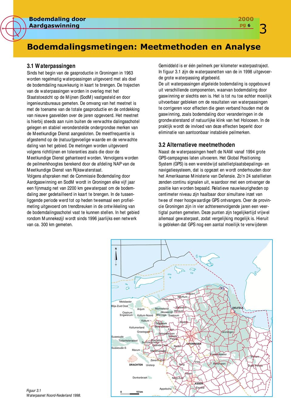 De trajecten van de waterpassingen worden in overleg met het Staatstoezicht op de Mijnen (SodM) vastgesteld en door ingenieursbureaus gemeten.