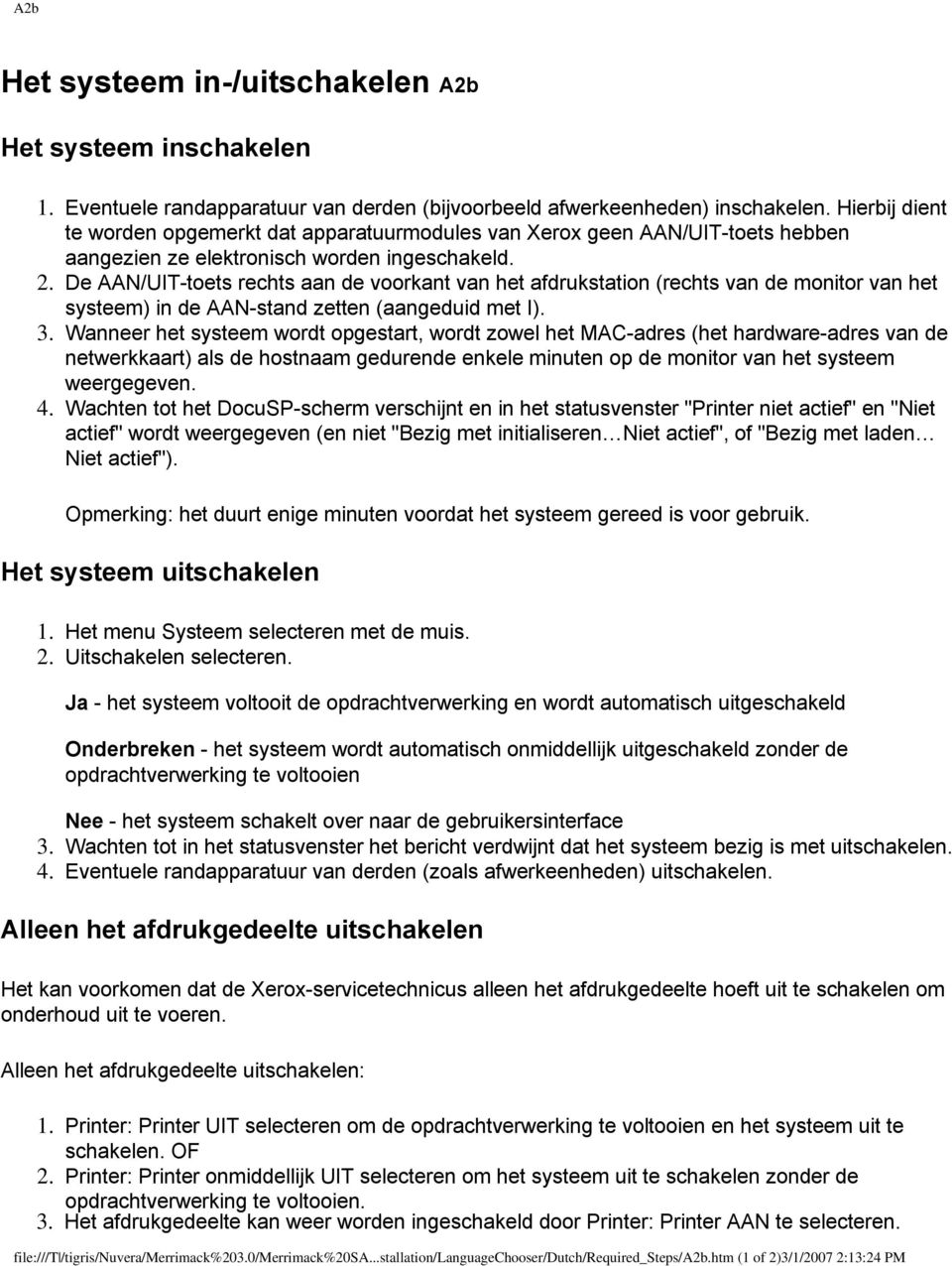 De AAN/UIT-toets rechts aan de voorkant van het afdrukstation (rechts van de monitor van het systeem) in de AAN-stand zetten (aangeduid met I). 3.