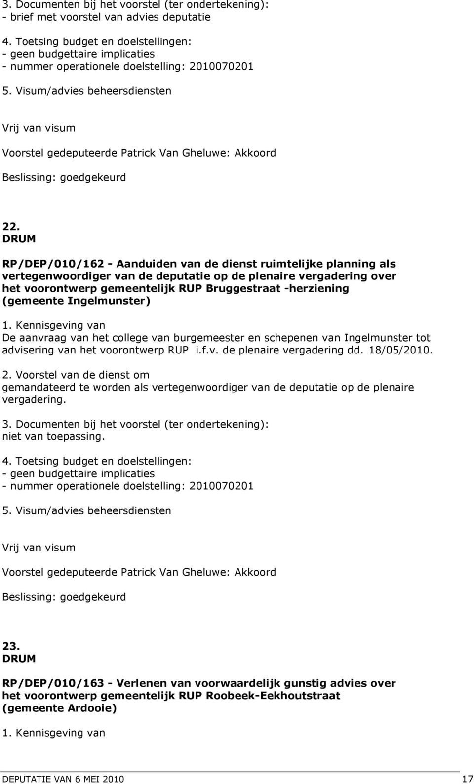 DRUM RP/DEP/010/162 - Aanduiden van de dienst ruimtelijke planning als vertegenwoordiger van de deputatie op de plenaire vergadering over het voorontwerp gemeentelijk RUP Bruggestraat -herziening