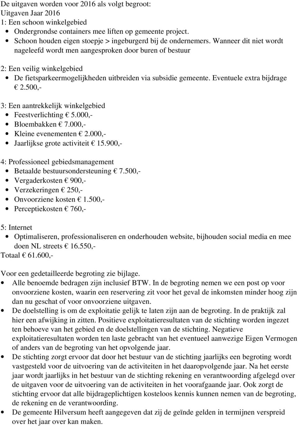 Wanneer dit niet wordt nageleefd wordt men aangesproken door buren of bestuur 2: Een veilig winkelgebied De fietsparkeermogelijkheden uitbreiden via subsidie gemeente. Eventuele extra bijdrage 2.