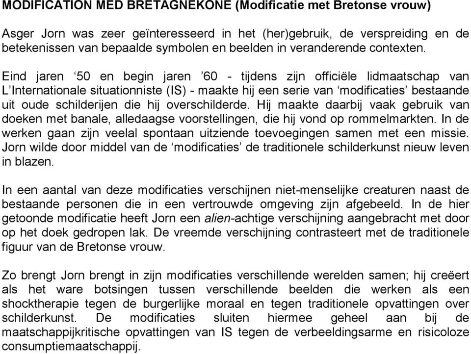 Eind jaren 50 en begin jaren 60 - tijdens zijn officiële lidmaatschap van L Internationale situationniste (IS) - maakte hij een serie van modificaties bestaande uit oude schilderijen die hij