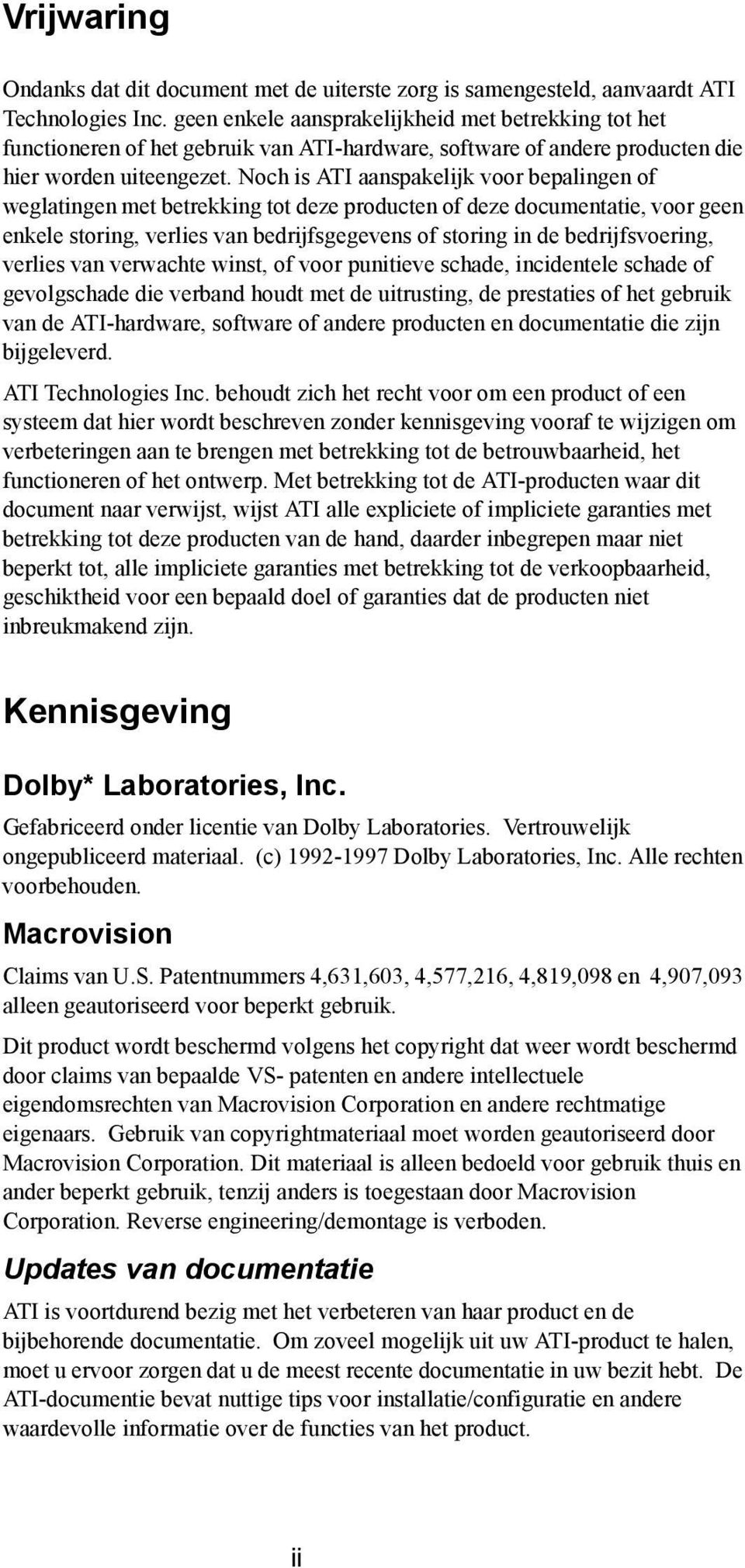 Noch is ATI aanspakelijk voor bepalingen of weglatingen met betrekking tot deze producten of deze documentatie, voor geen enkele storing, verlies van bedrijfsgegevens of storing in de