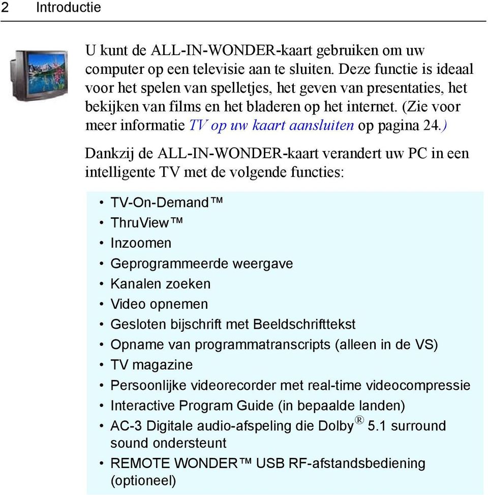 (Zie voor meer informatie TV op uw kaart aansluiten op pagina 24.