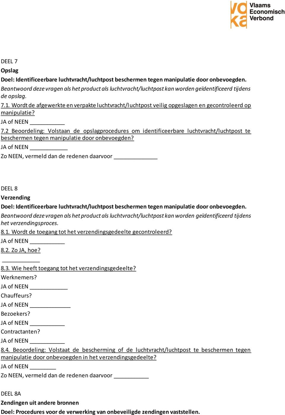 Wordt de afgewerkte en verpakte luchtvracht/luchtpost veilig opgeslagen en gecontroleerd op manipulatie? 7.