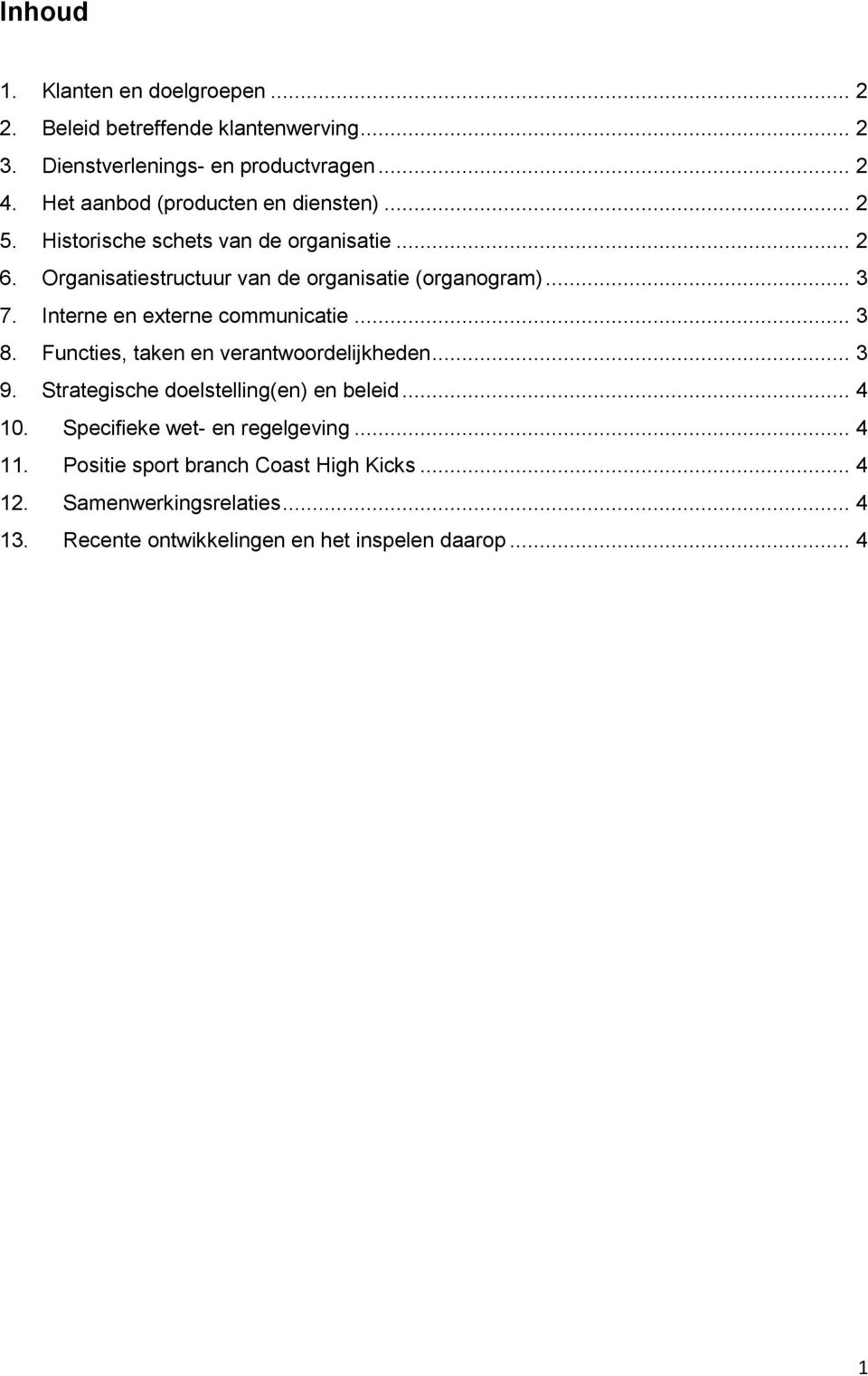 .. 3 7. Interne en externe communicatie... 3 8. Functies, taken en verantwoordelijkheden... 3 9. Strategische doelstelling(en) en beleid... 4 10.