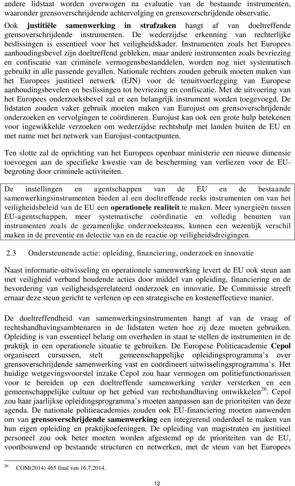 Instrumenten zoals het Europees aanhoudingsbevel zijn doeltreffend gebleken, maar andere instrumenten zoals bevriezing en confiscatie van criminele vermogensbestanddelen, worden nog niet systematisch