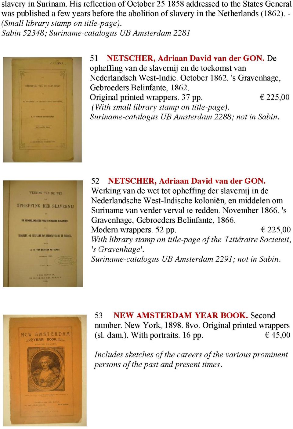 De opheffing van de slavernij en de toekomst van Nederlandsch West-Indie. October 1862. 's Gravenhage, Gebroeders Belinfante, 1862. Original printed wrappers. 37 pp.