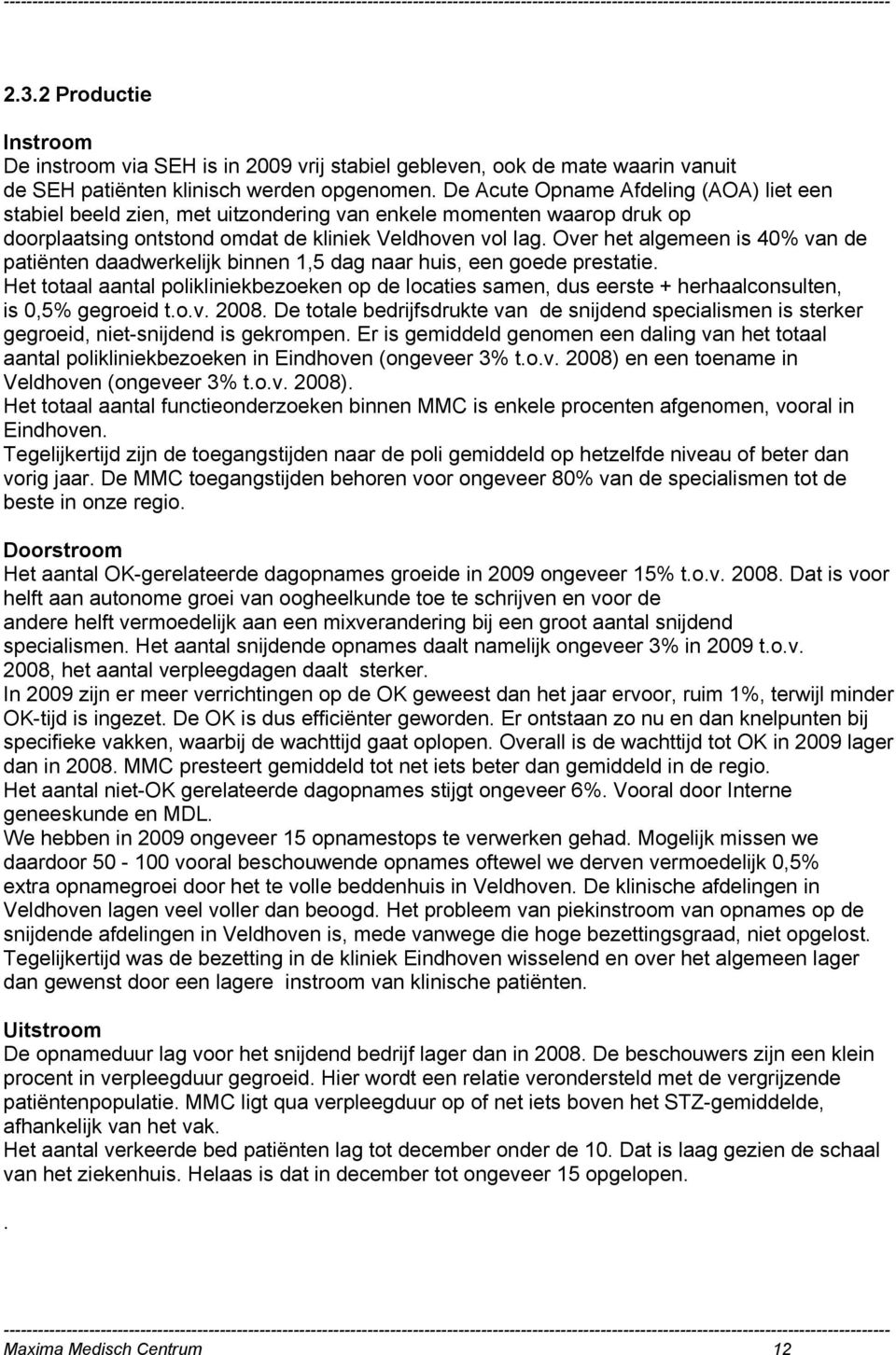 Over het algemeen is 40% van de patiënten daadwerkelijk binnen 1,5 dag naar huis, een goede prestatie.