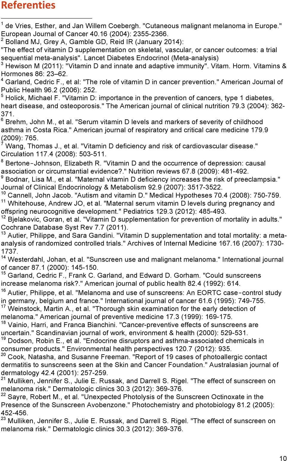 Lancet Diabetes Endocrinol (Meta-analysis) 3 Hewison M (2011): "Vitamin D and innate and adaptive immunity". Vitam. Horm. Vitamins & Hormones 86: 23 62. 4 Garland, Cedric F.