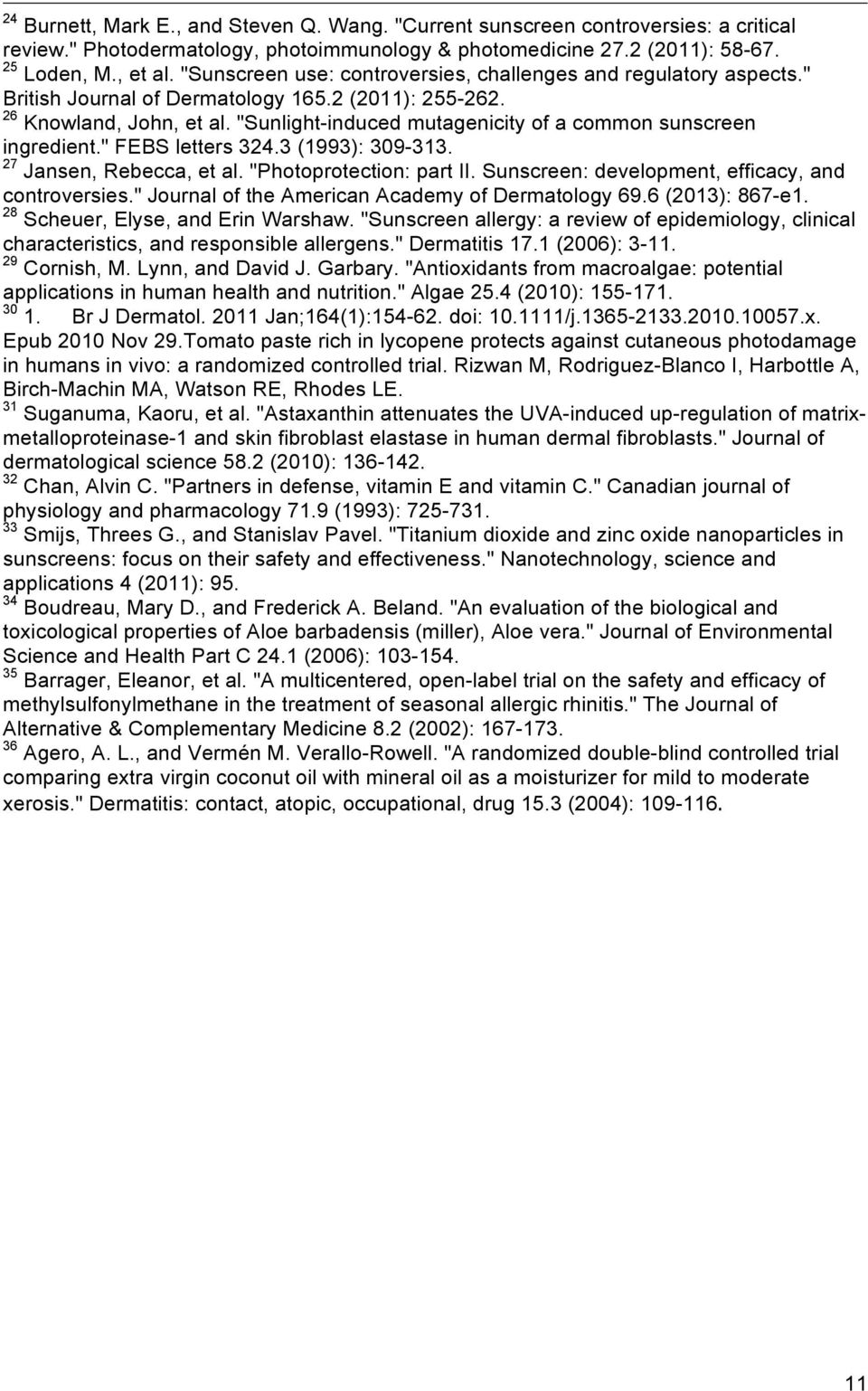 "Sunlight-induced mutagenicity of a common sunscreen ingredient." FEBS letters 324.3 (1993): 309-313. 27 Jansen, Rebecca, et al. "Photoprotection: part II.