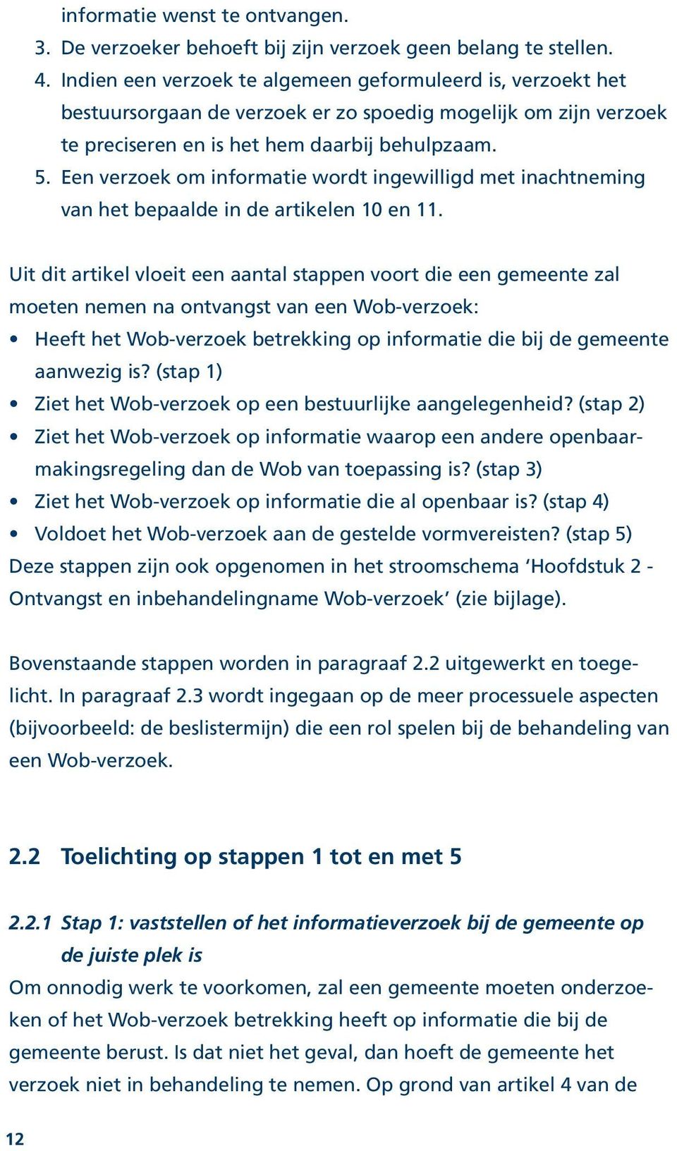 Een verzoek om informatie wordt ingewilligd met inachtneming van het bepaalde in de artikelen 10 en 11.