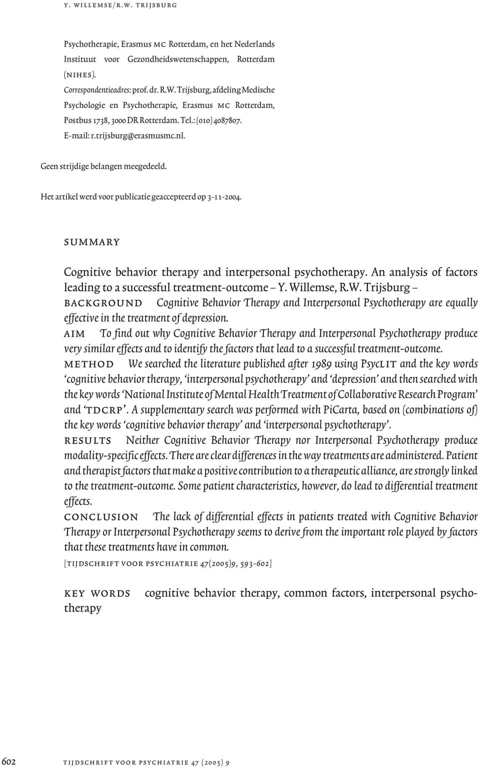 Geen strijdige belangen meegedeeld. Het artikel werd voor publicatie geaccepteerd op 3-11-2004. summary Cognitive behavior therapy and interpersonal psychotherapy.