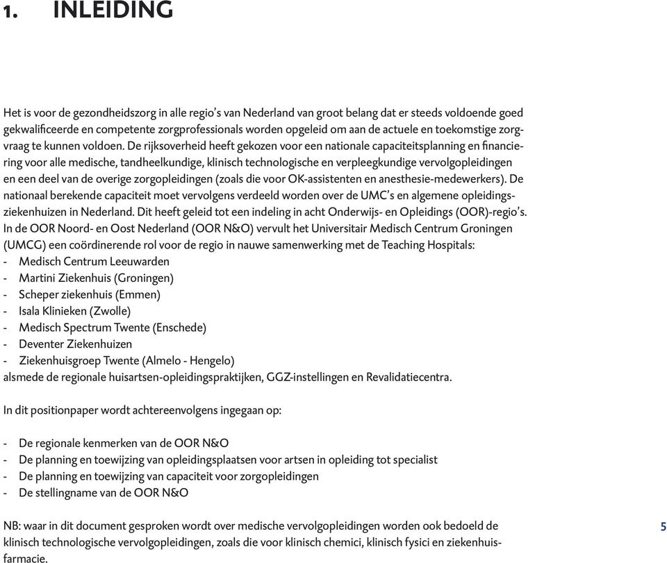 De rijksoverheid heeft gekozen voor een nationale capaciteitsplanning en financiering voor alle medische, tandheelkundige, klinisch technologische en verpleegkundige vervolgopleidingen en een deel