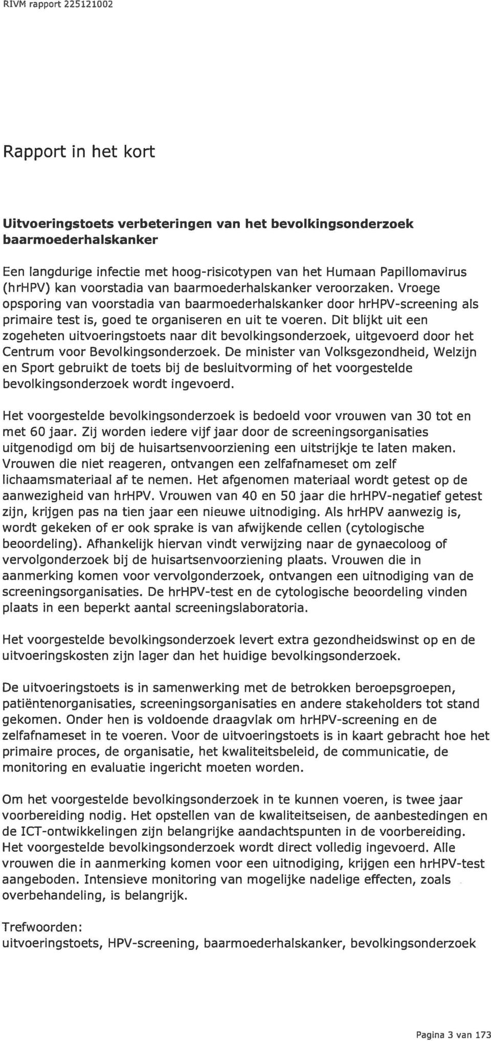 Dit blijkt uit een zogeheten uitvoeringstoets naar dit bevolkingsonderzoek, uitgevoerd door het Centrum voor Bevolkingsonderzoek.