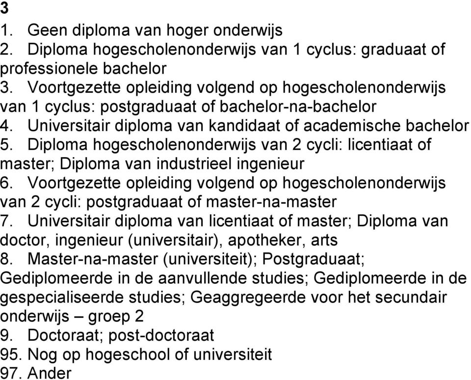 Diploma hogescholenonderwijs van 2 cycli: licentiaat of master; Diploma van industrieel ingenieur 6.