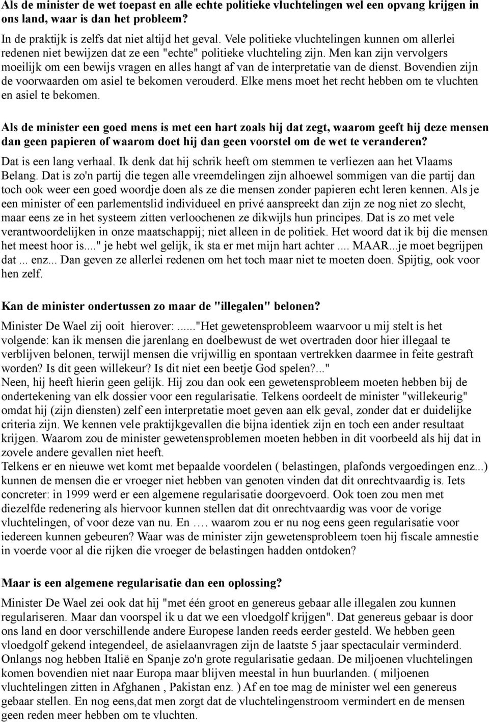 Men kan zijn vervolgers moeilijk om een bewijs vragen en alles hangt af van de interpretatie van de dienst. Bovendien zijn de voorwaarden om asiel te bekomen verouderd.