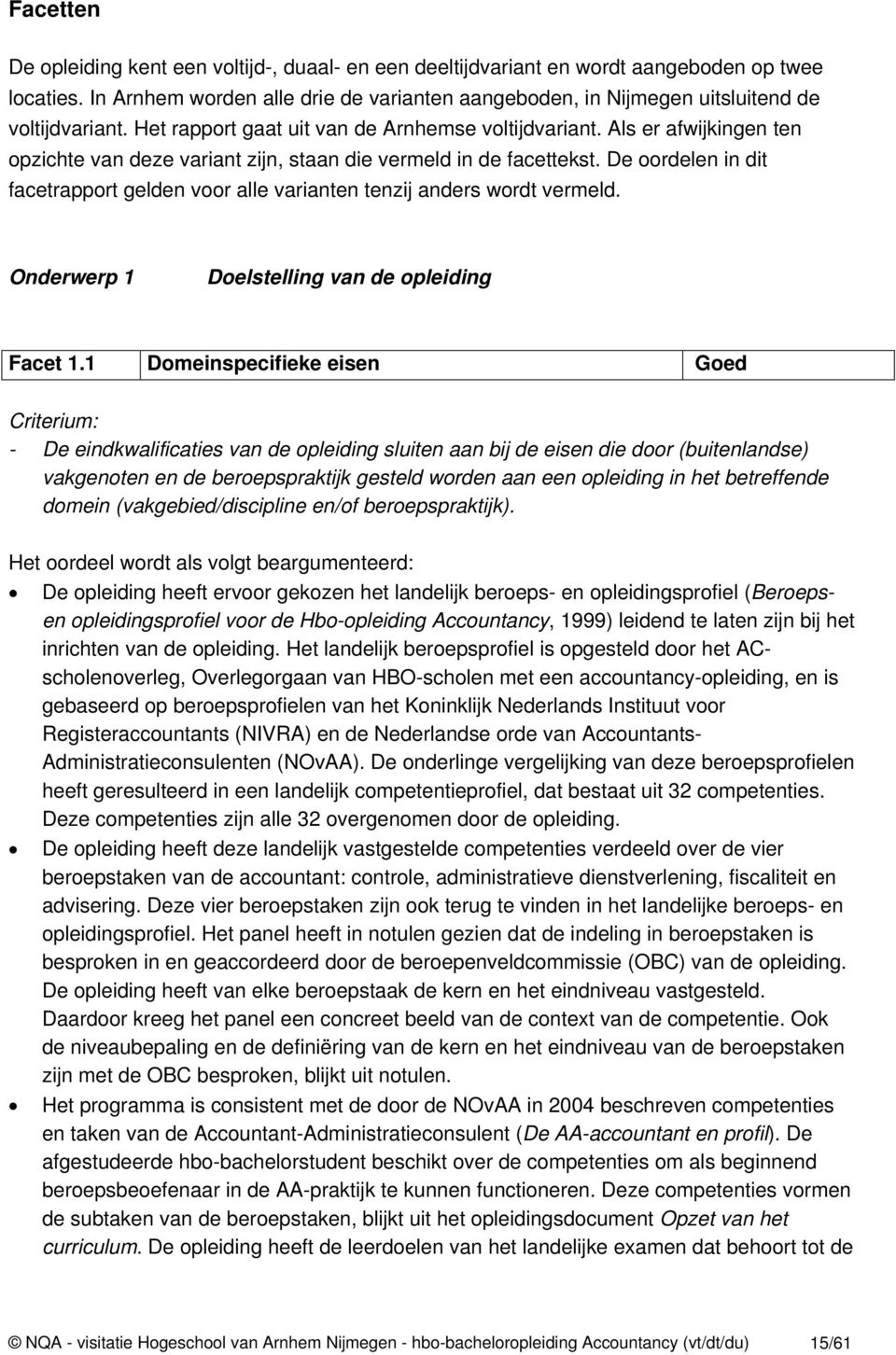 Als er afwijkingen ten opzichte van deze variant zijn, staan die vermeld in de facettekst. De oordelen in dit facetrapport gelden voor alle varianten tenzij anders wordt vermeld.