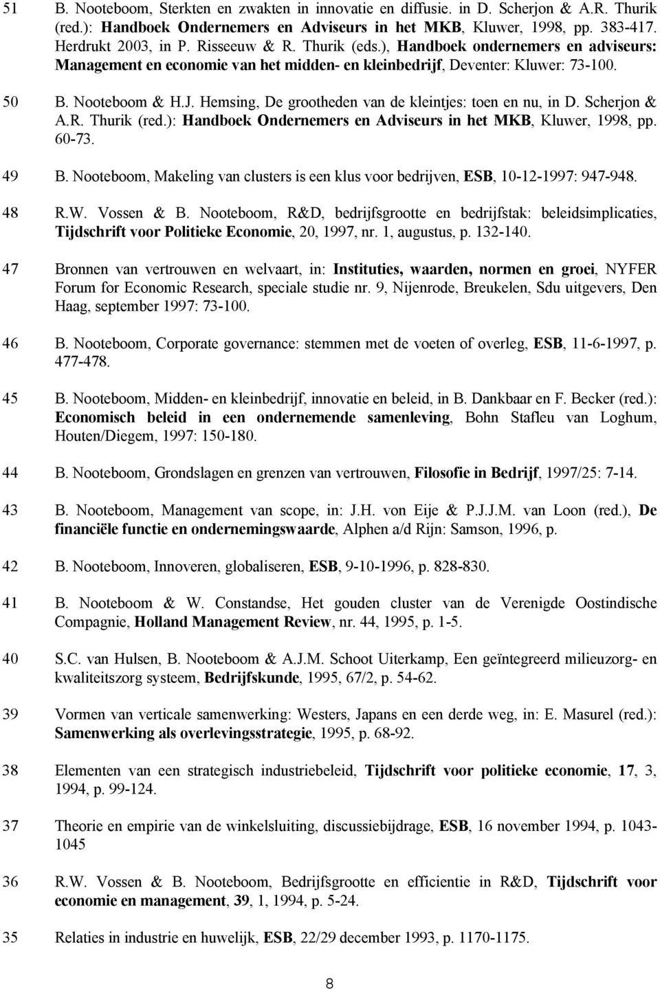 Hemsing, De grootheden van de kleintjes: toen en nu, in D. Scherjon & A.R. Thurik (red.): Handboek Ondernemers en Adviseurs in het MKB, Kluwer, 1998, pp. 60-73. 49 B.