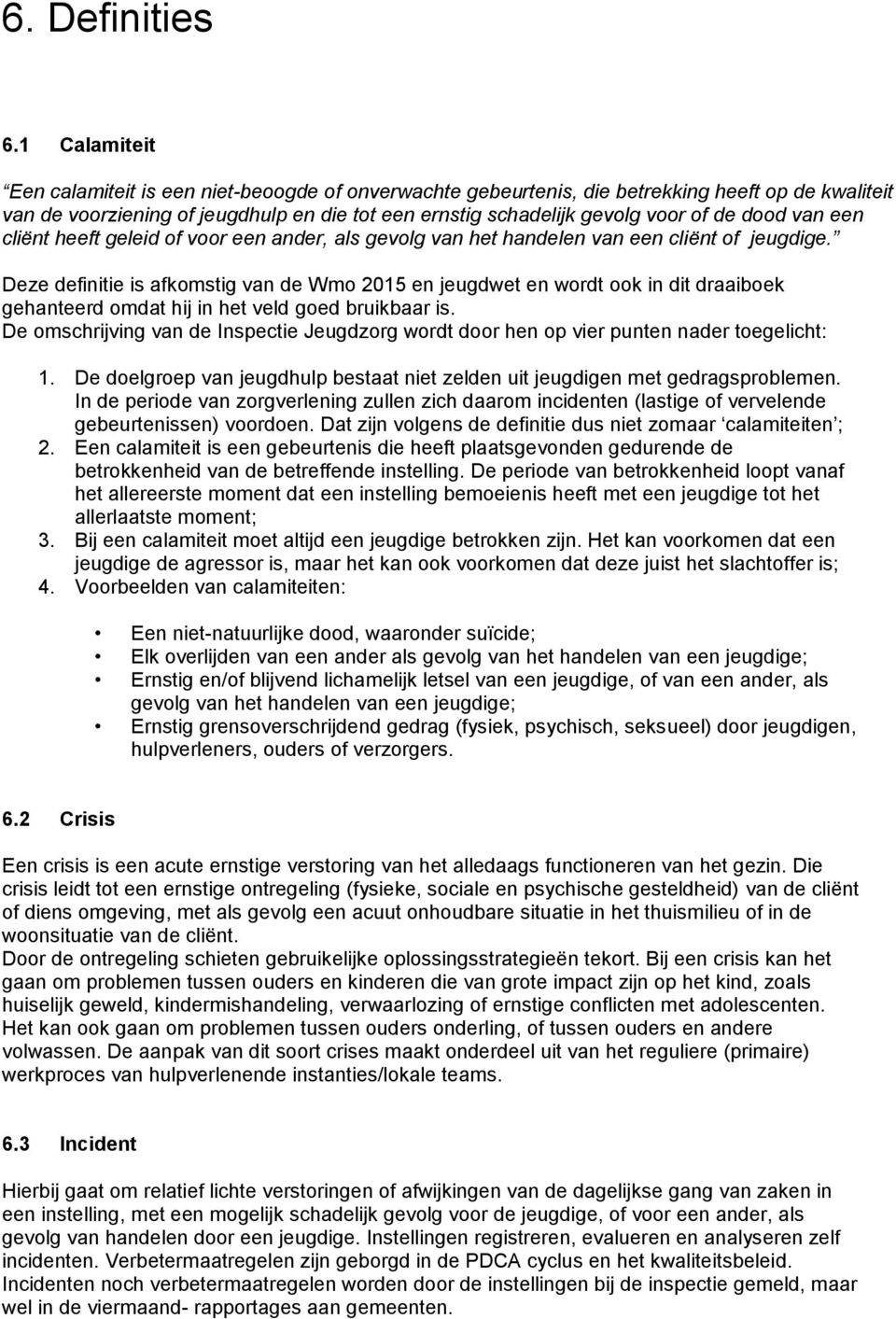 dood van een cliënt heeft geleid of voor een ander, als gevolg van het handelen van een cliënt of jeugdige.