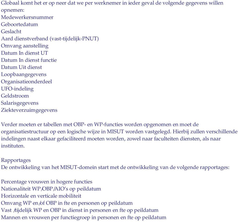 met OBP- en WP-functies worden opgenomen en moet de organisatiestructuur op een logische wijze in MISUT worden vastgelegd.