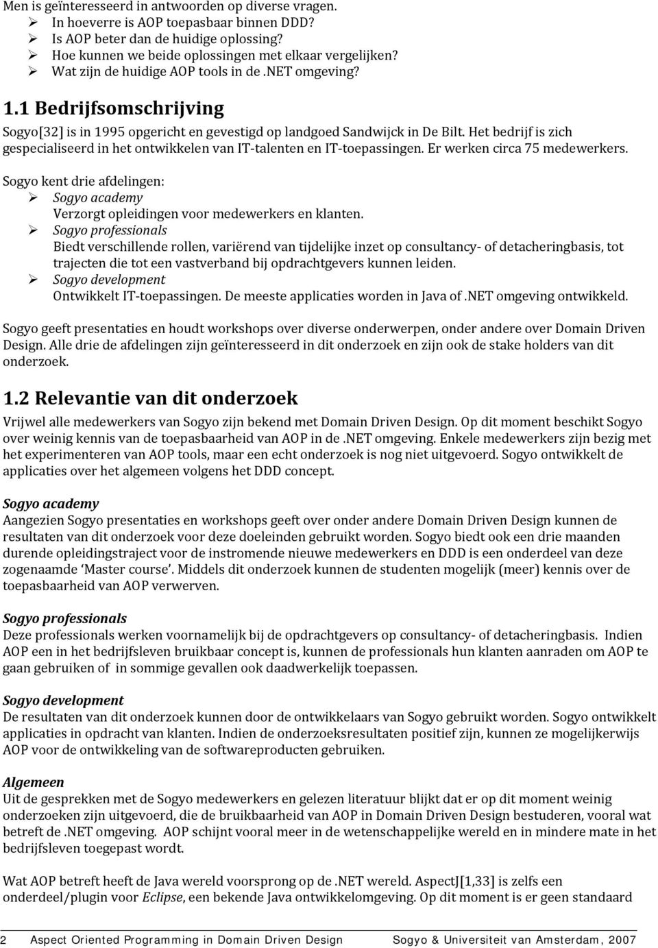 Het bedrijf is zich gespecialiseerd in het ontwikkelen van IT talenten en IT toepassingen. Er werken circa 75 medewerkers.