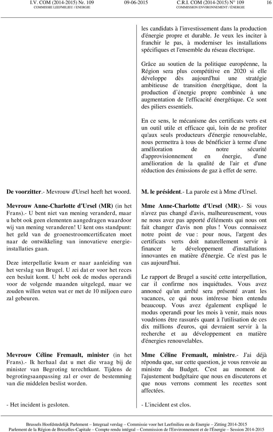 Grâce au soutien de la politique européenne, la Région sera plus compétitive en 2020 si elle développe dès aujourd'hui une stratégie ambitieuse de transition énergétique, dont la production d énergie