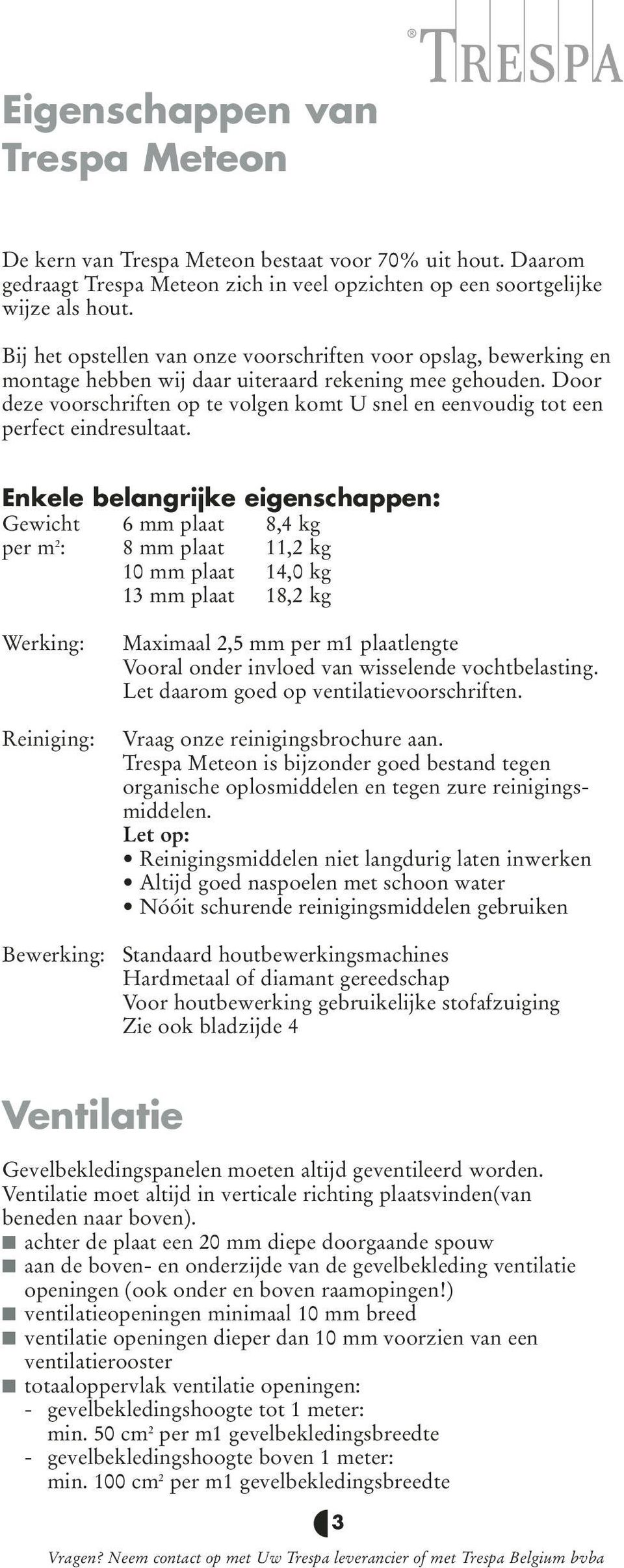 Door deze voorschriften op te volgen komt U snel en eenvoudig tot een perfect eindresultaat.