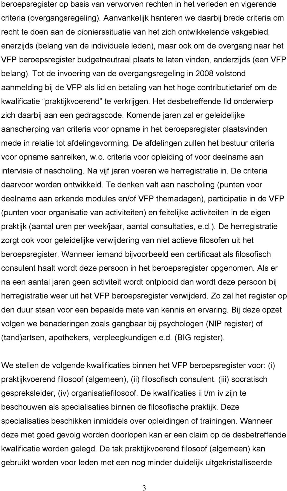 naar het VFP beroepsregister budgetneutraal plaats te laten vinden, anderzijds (een VFP belang).