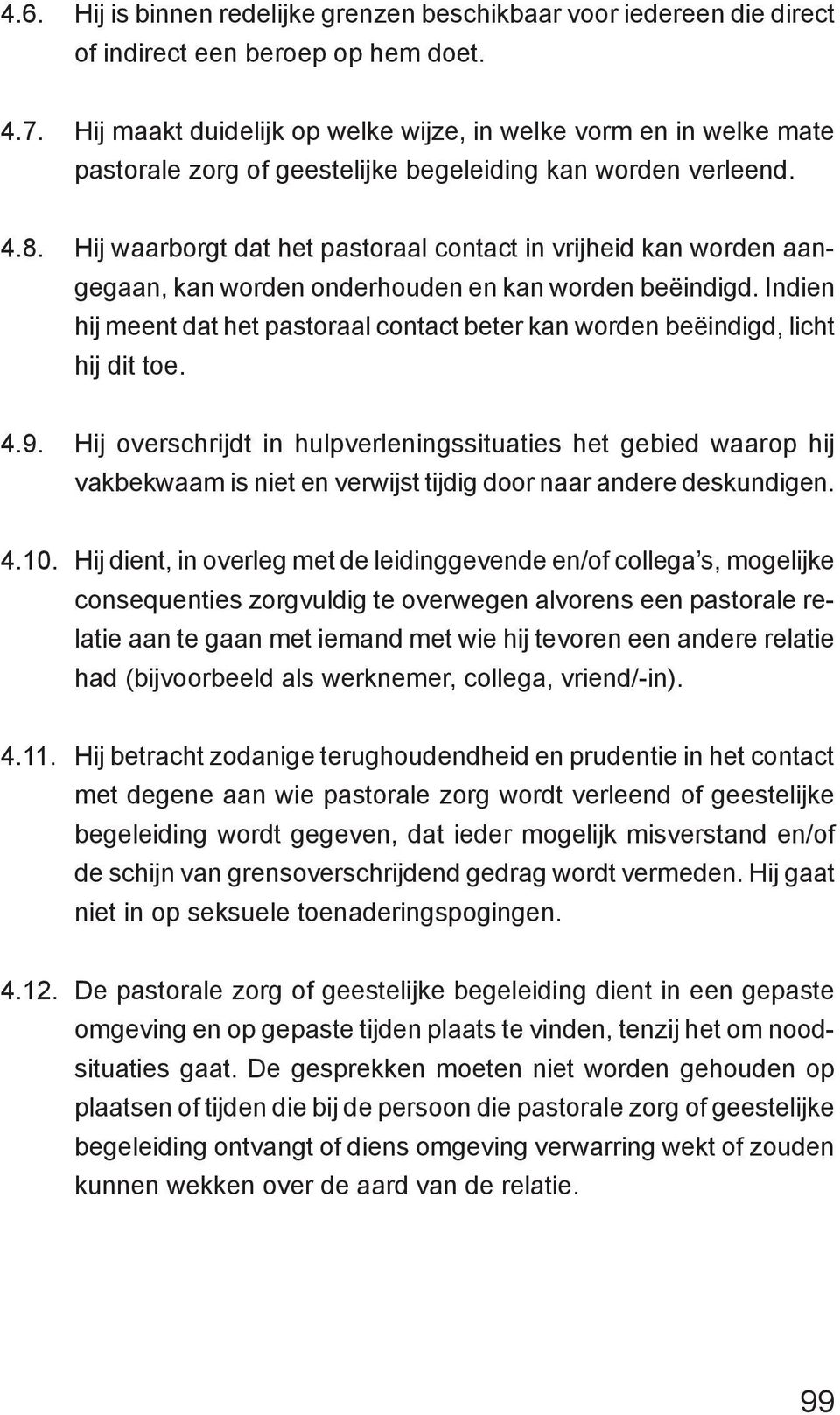 Hij waarborgt dat het pastoraal contact in vrijheid kan worden aangegaan, kan worden onderhouden en kan worden beëindigd.