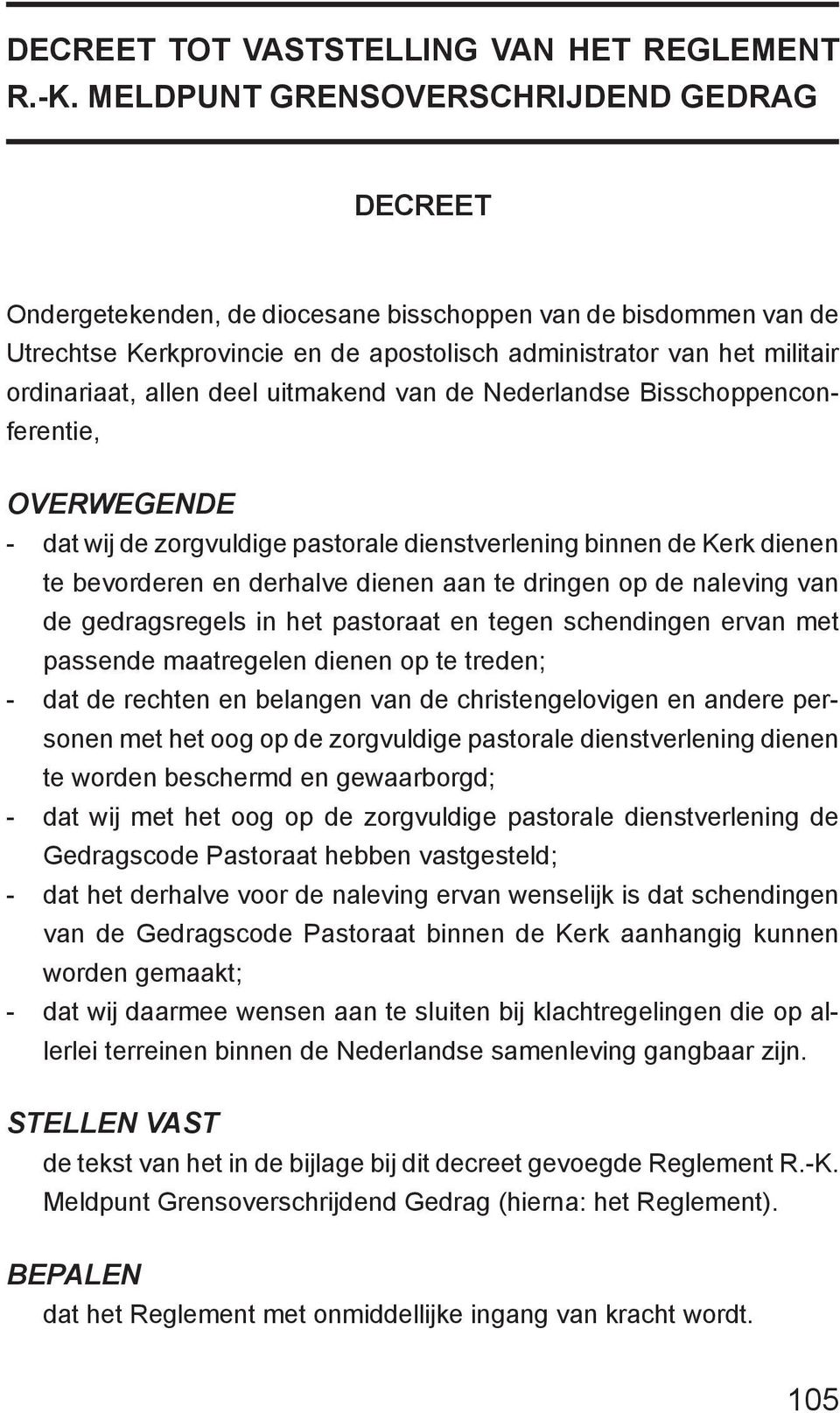 allen deel uitmakend van de Nederlandse Bisschoppenconferentie, Overwegende - dat wij de zorgvuldige pastorale dienstverlening binnen de Kerk dienen te bevorderen en derhalve dienen aan te dringen op