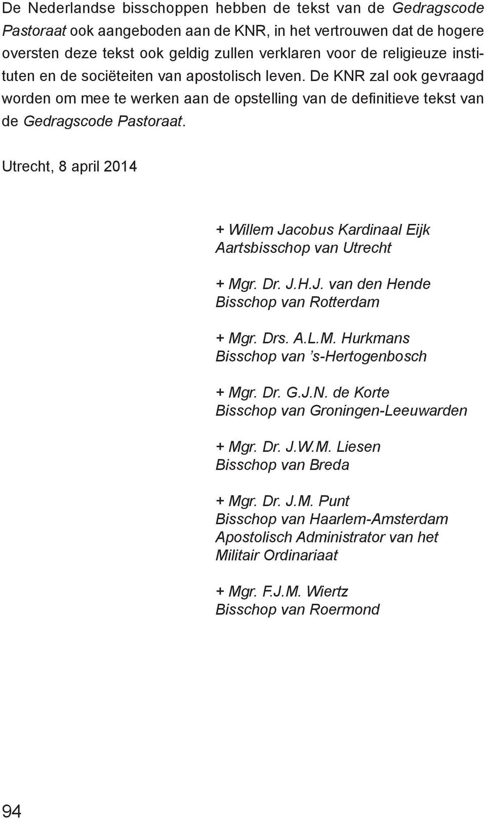 Utrecht, 8 april 2014 + Willem Jacobus Kardinaal Eijk Aartsbisschop van Utrecht + Mgr. Dr. J.H.J. van den Hende Bisschop van Rotterdam + Mgr. Drs. A.L.M. Hurkmans Bisschop van s-hertogenbosch + Mgr.