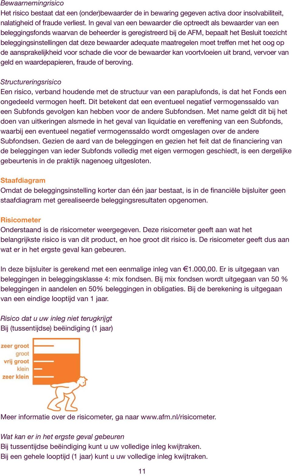 adequate maatregelen moet treffen met het oog op de aansprakelijkheid voor schade die voor de bewaarder kan voortvloeien uit brand, vervoer van geld en waardepapieren, fraude of beroving.