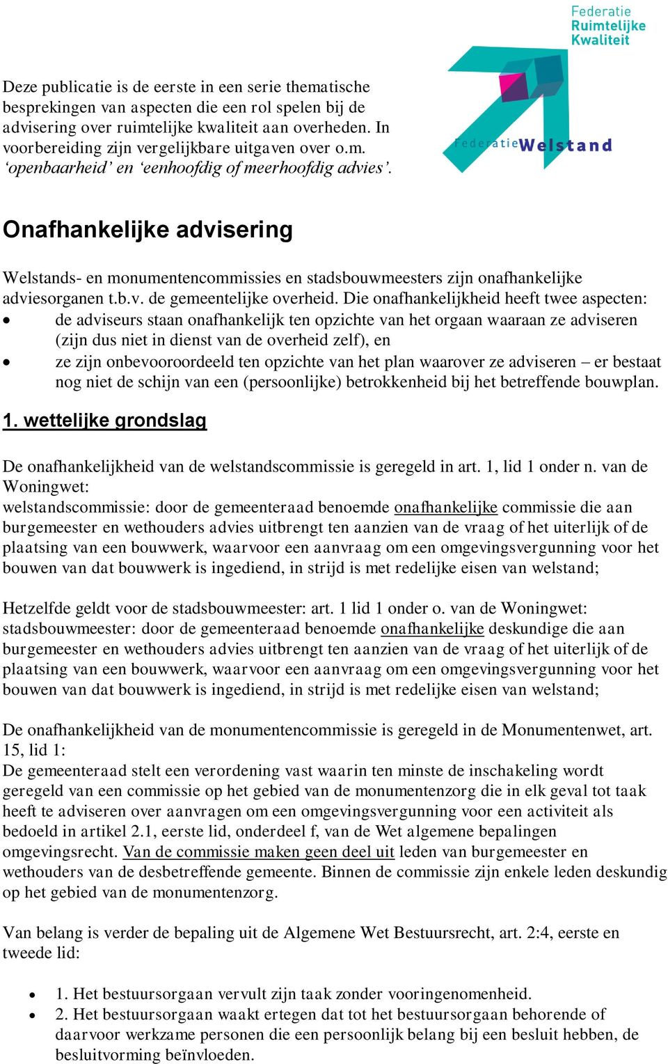 Onafhankelijke advisering Welstands- en monumentencommissies en stadsbouwmeesters zijn onafhankelijke adviesorganen t.b.v. de gemeentelijke overheid.