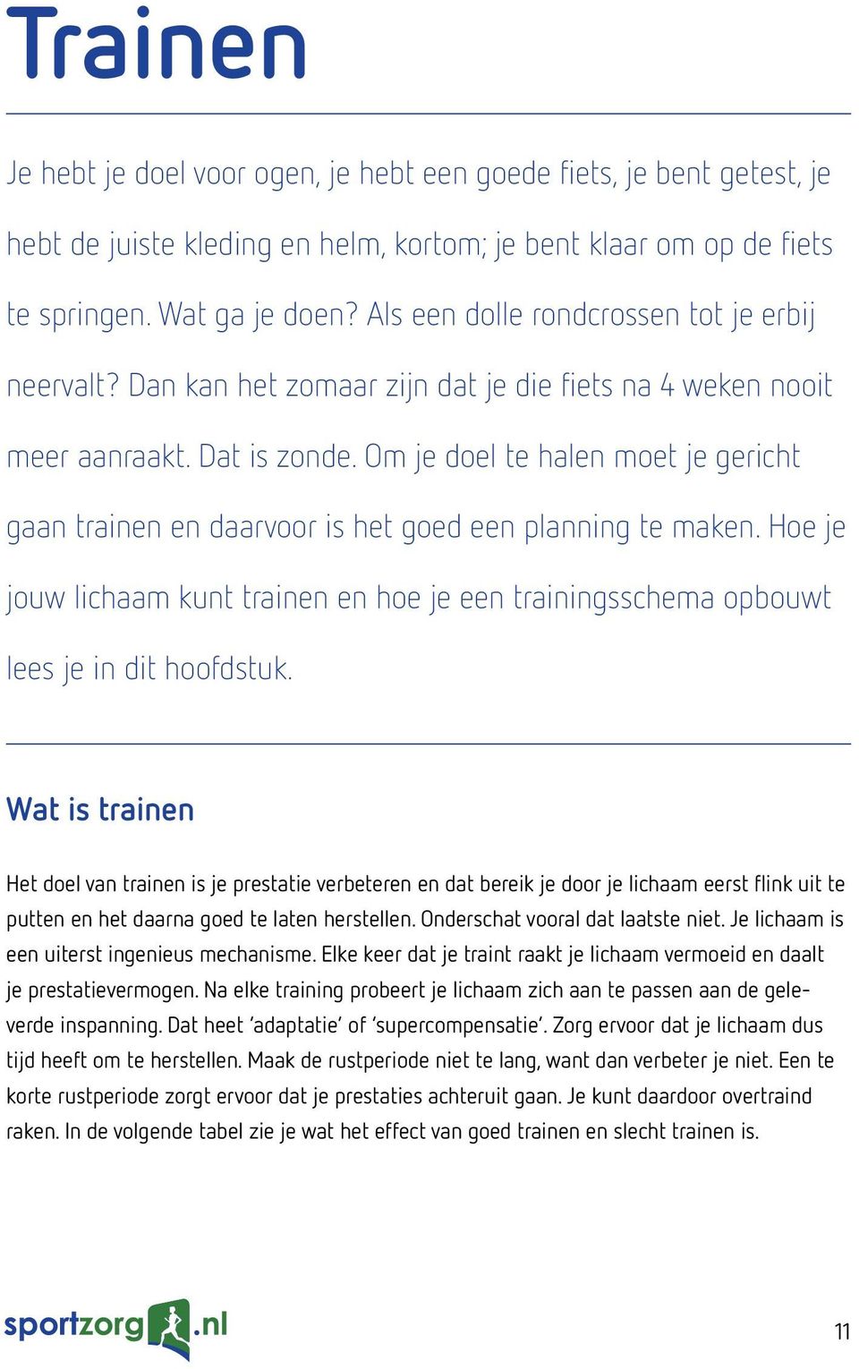 Om je doel te halen moet je gericht gaan trainen en daarvoor is het goed een planning te maken. Hoe je jouw lichaam kunt trainen en hoe je een trainingsschema opbouwt lees je in dit hoofdstuk.