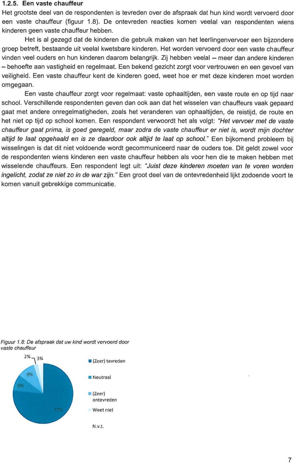 Het is al gezegd dat de kinderen die gebruik maken van het leerlingenvervoer een bijzondere groep betreft, bestaande uit veelal kwetsbare kinderen.