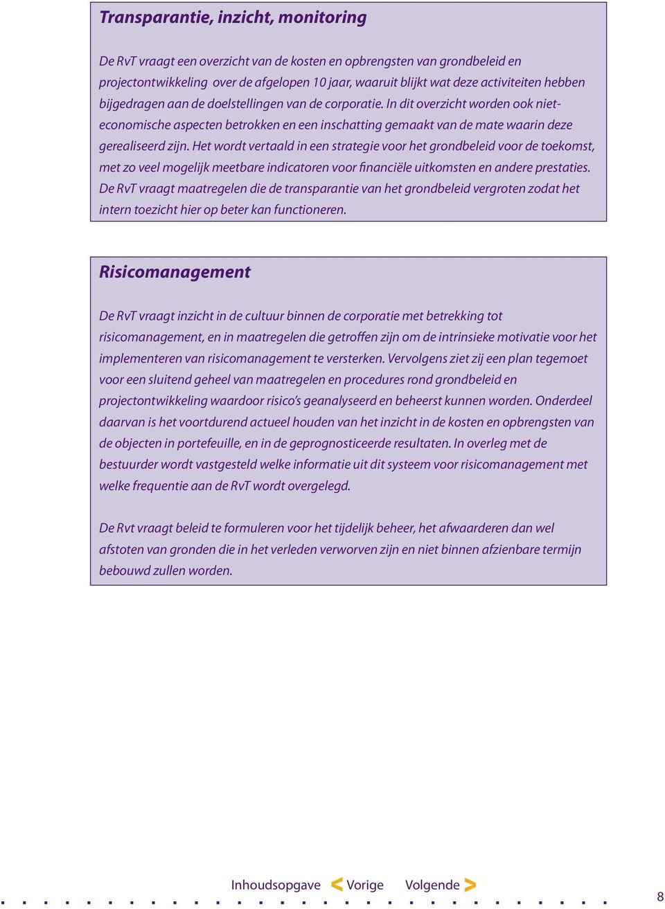 Het wordt vertaald in een strategie voor het grondbeleid voor de toekomst, met zo veel mogelijk meetbare indicatoren voor financiële uitkomsten en andere prestaties.