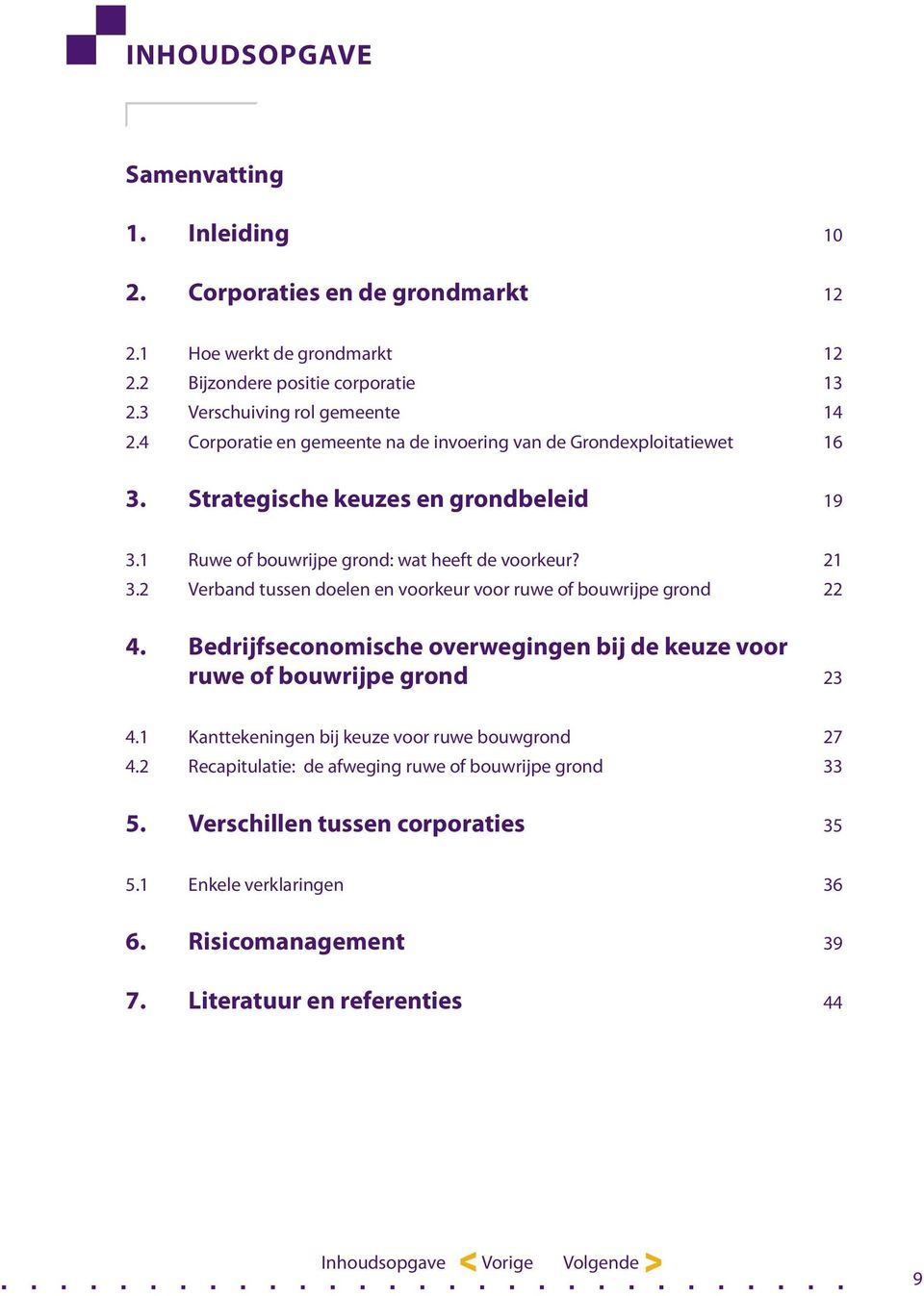 2 Verband tussen doelen en voorkeur voor ruwe of bouwrijpe grond 22 4. Bedrijfseconomische overwegingen bij de keuze voor ruwe of bouwrijpe grond 23 4.