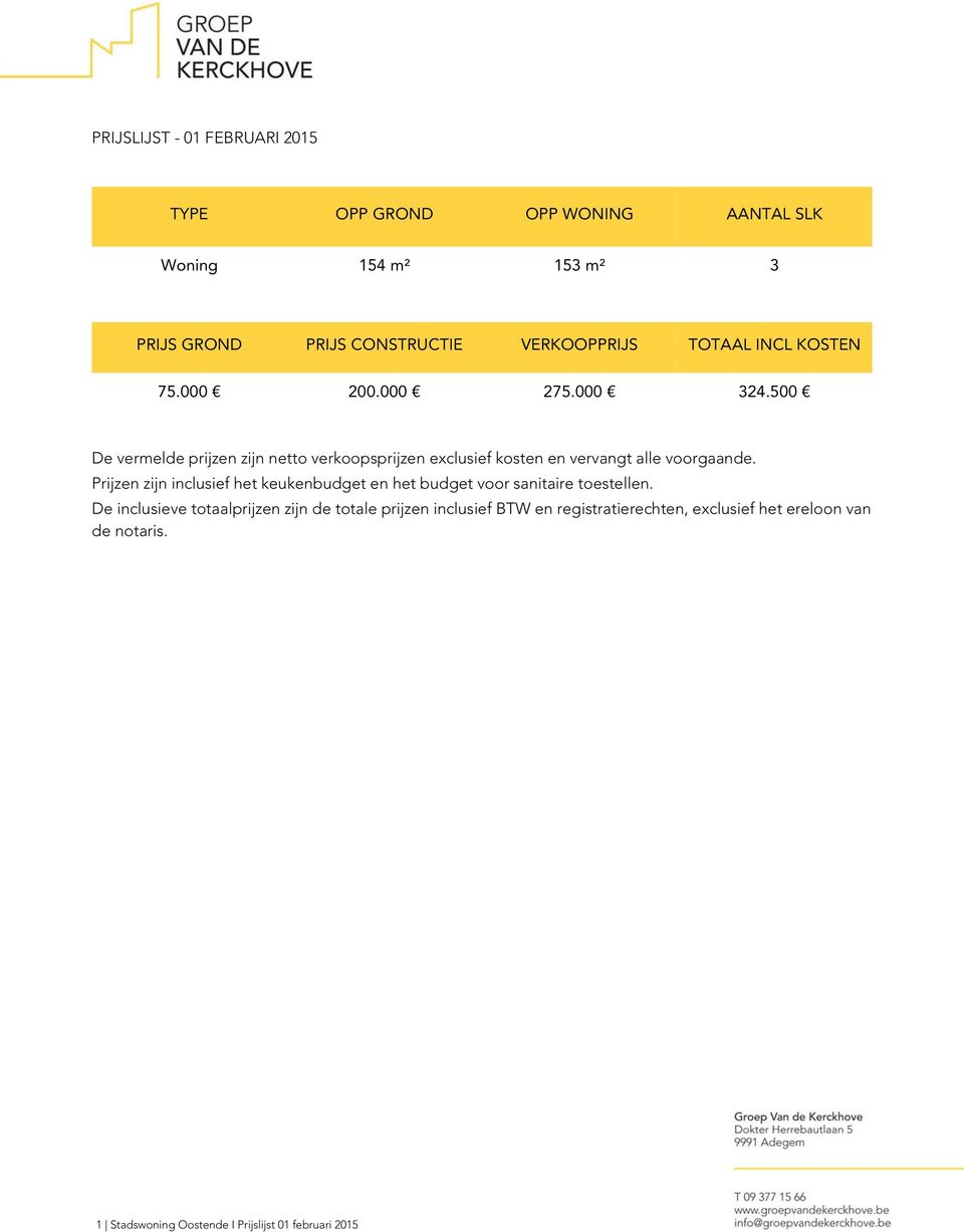 500 De vermelde prijzen zijn netto verkoopsprijzen exclusief kosten en vervangt alle voorgaande.