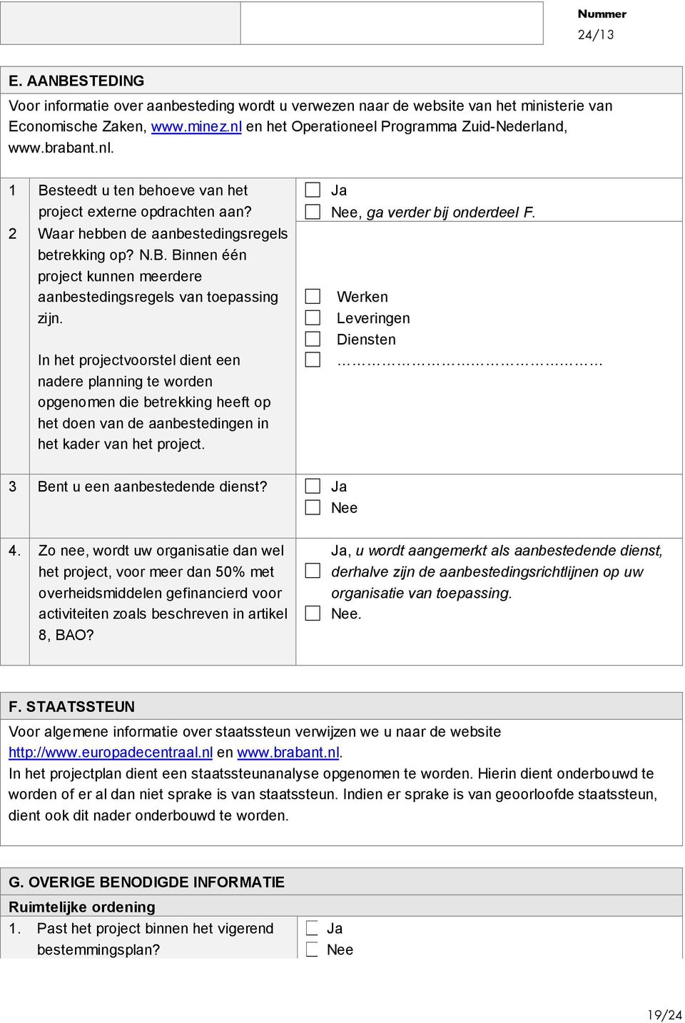 2 Waar hebben de aanbestedingsregels betrekking op? N.B. Binnen één project kunnen meerdere aanbestedingsregels van toepassing zijn.