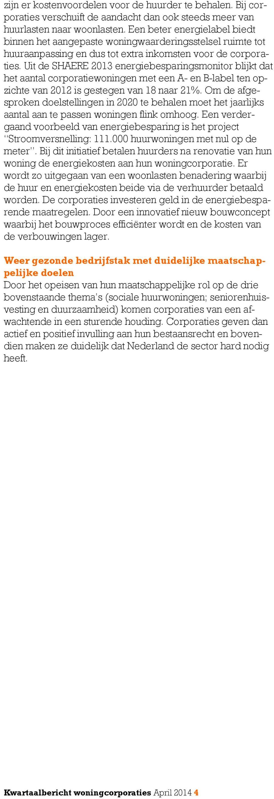 Uit de SHAERE 2013 energiebesparingsmonitor blijkt dat het aantal corporatiewoningen met een A- en B-label ten opzichte van 2012 is gestegen van 18 naar 21%.