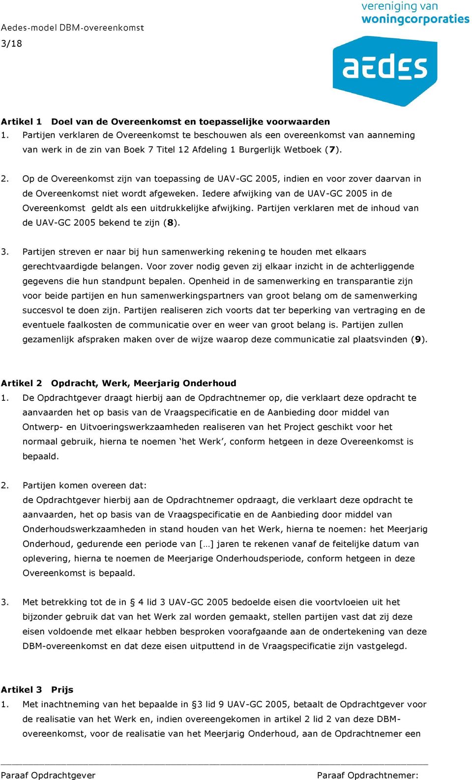 Op de Overeenkomst zijn van toepassing de UAV-GC 2005, indien en voor zover daarvan in de Overeenkomst niet wordt afgeweken.