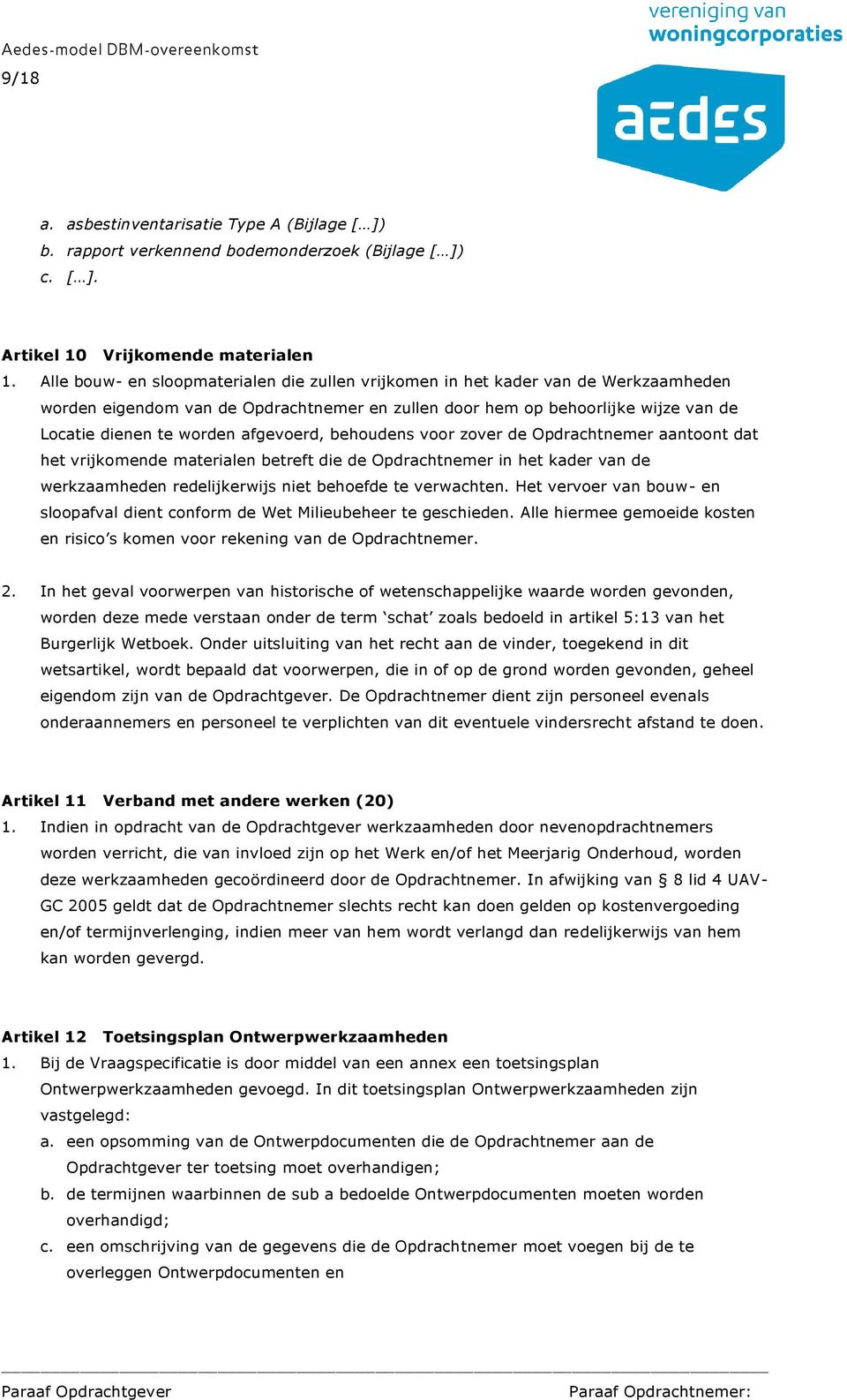 afgevoerd, behoudens voor zover de Opdrachtnemer aantoont dat het vrijkomende materialen betreft die de Opdrachtnemer in het kader van de werkzaamheden redelijkerwijs niet behoefde te verwachten.