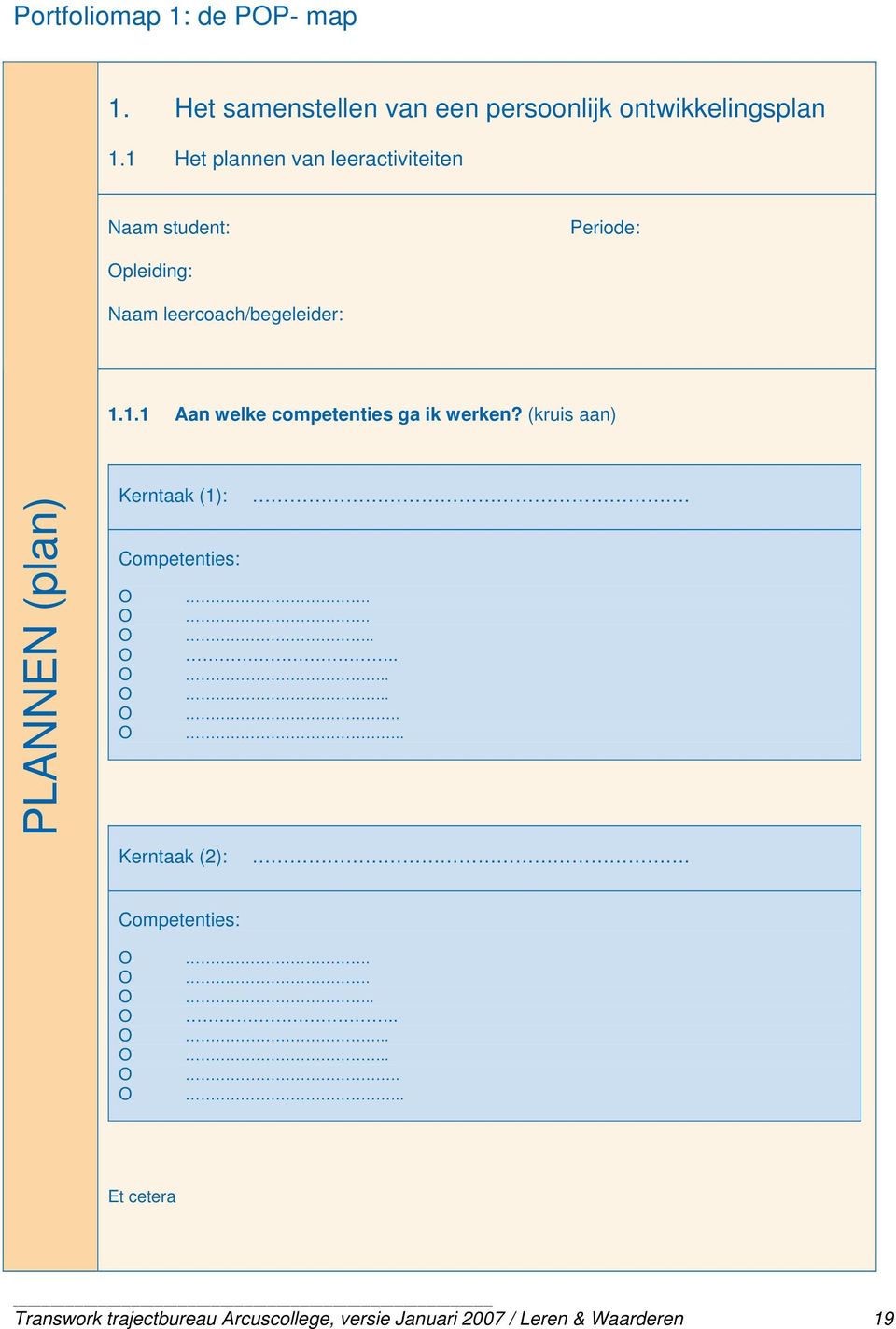 (kruis aan) PLANNEN (plan) Kerntaak (1):. Competenties: O. O. O.. O.. O.. O.. O. O.. Kerntaak (2):.